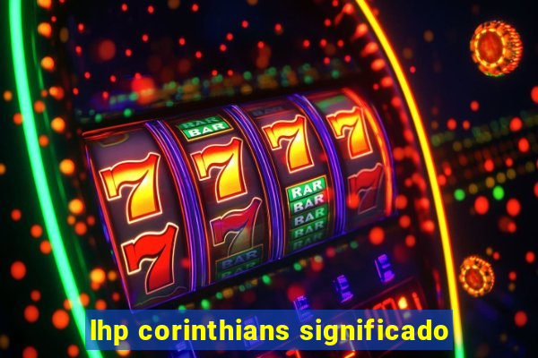 lhp corinthians significado